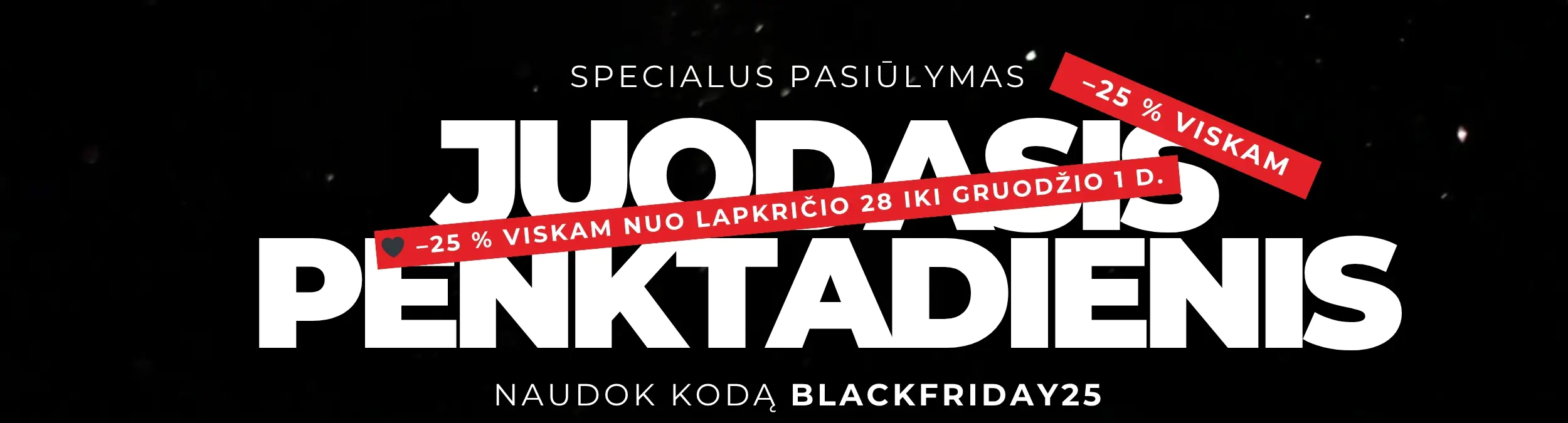 🖤 –25 % viskam nuo lapkričio 28 iki gruodžio 1 d.
